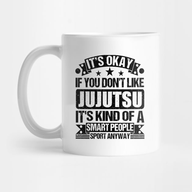 Jujutsu Lover It's Okay If You Don't Like Jujutsu It's Kind Of A Smart People Sports Anyway by Benzii-shop 